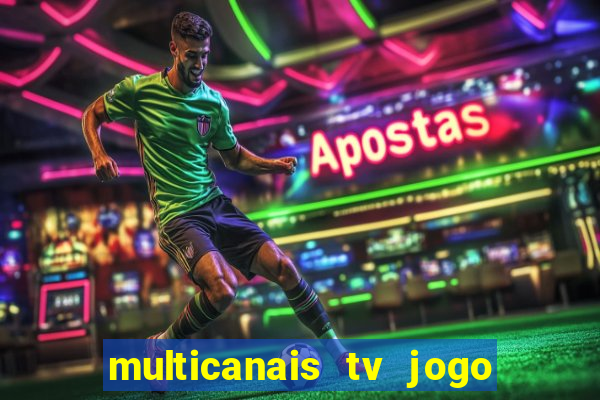 multicanais tv jogo ao vivo