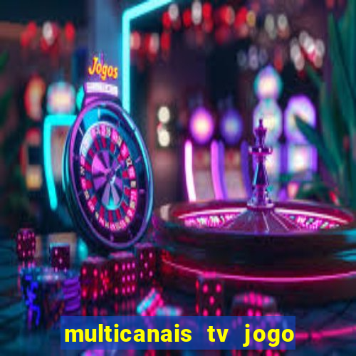 multicanais tv jogo ao vivo