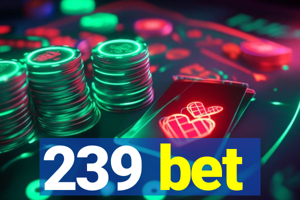 239 bet