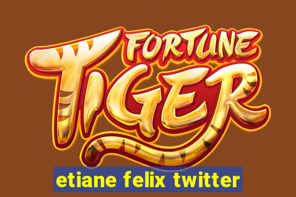 etiane felix twitter