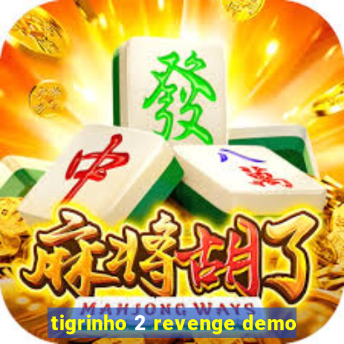 tigrinho 2 revenge demo