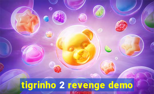 tigrinho 2 revenge demo