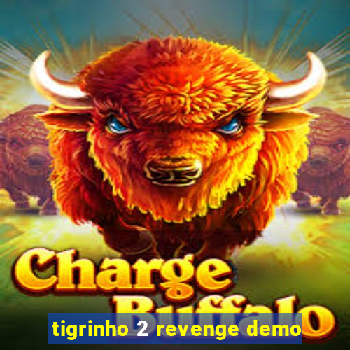 tigrinho 2 revenge demo