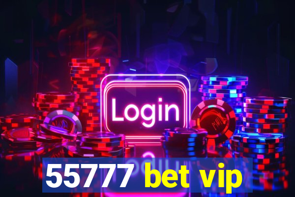 55777 bet vip