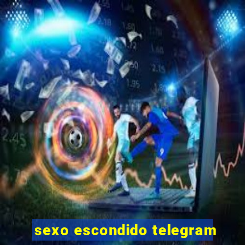 sexo escondido telegram