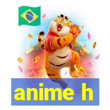 anime h