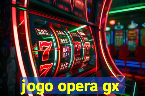 jogo opera gx