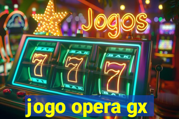 jogo opera gx