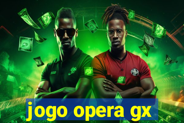 jogo opera gx