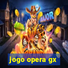 jogo opera gx