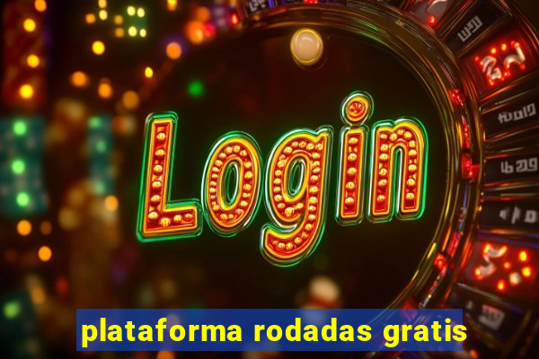 plataforma rodadas gratis