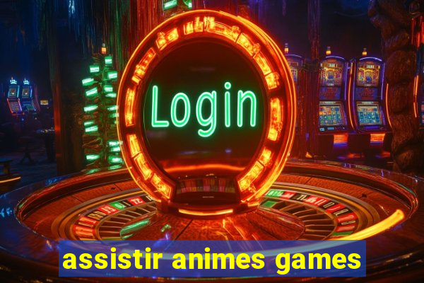 assistir animes games