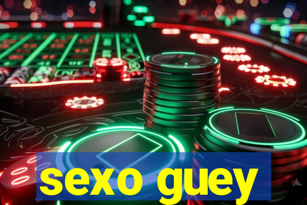 sexo guey