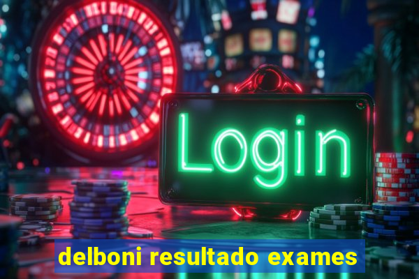 delboni resultado exames