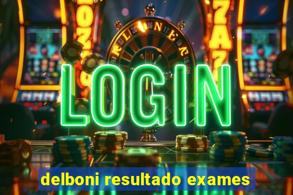 delboni resultado exames