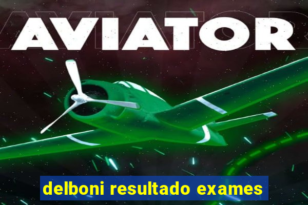 delboni resultado exames