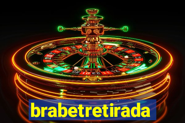 brabetretirada