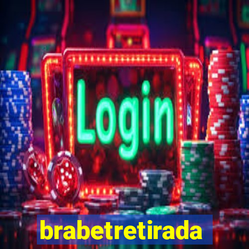 brabetretirada