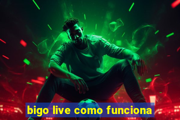 bigo live como funciona