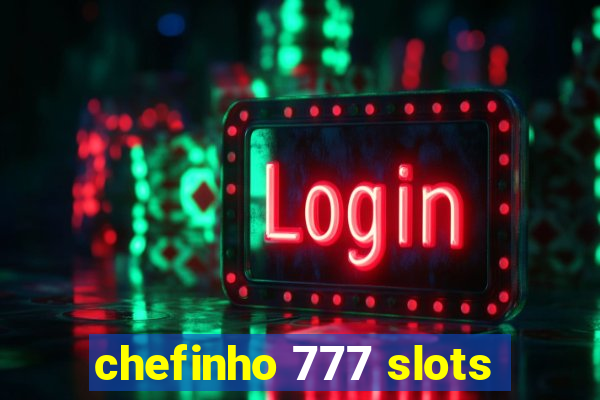 chefinho 777 slots