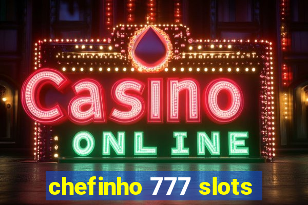 chefinho 777 slots