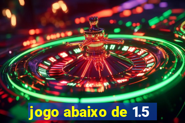 jogo abaixo de 1.5