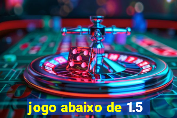 jogo abaixo de 1.5