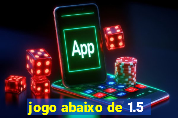 jogo abaixo de 1.5