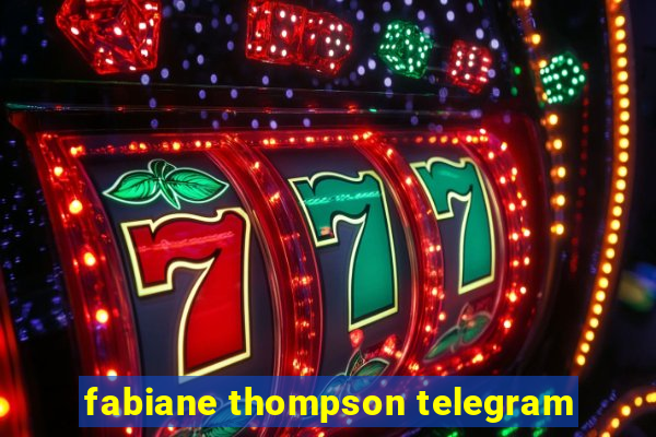 fabiane thompson telegram