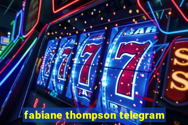 fabiane thompson telegram