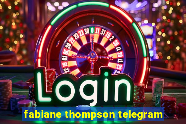 fabiane thompson telegram