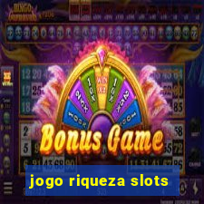 jogo riqueza slots