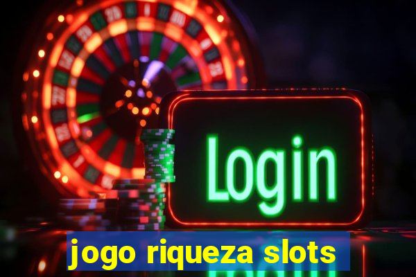 jogo riqueza slots