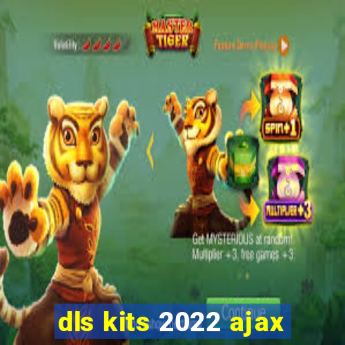 dls kits 2022 ajax