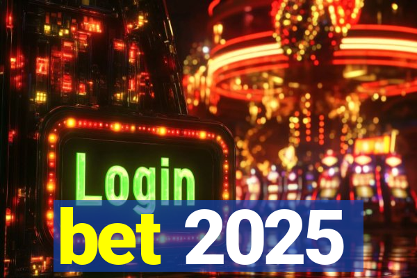 bet 2025