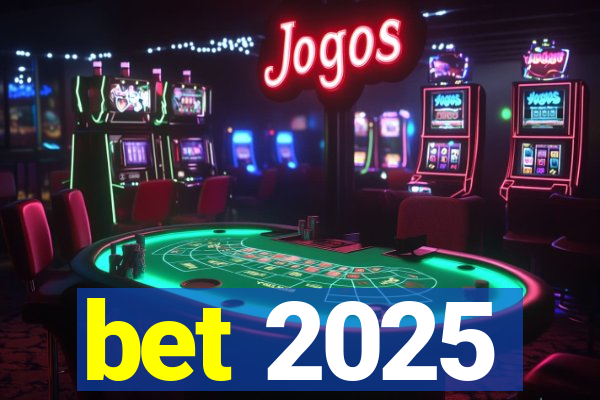 bet 2025