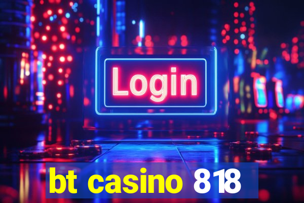 bt casino 818