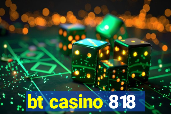 bt casino 818