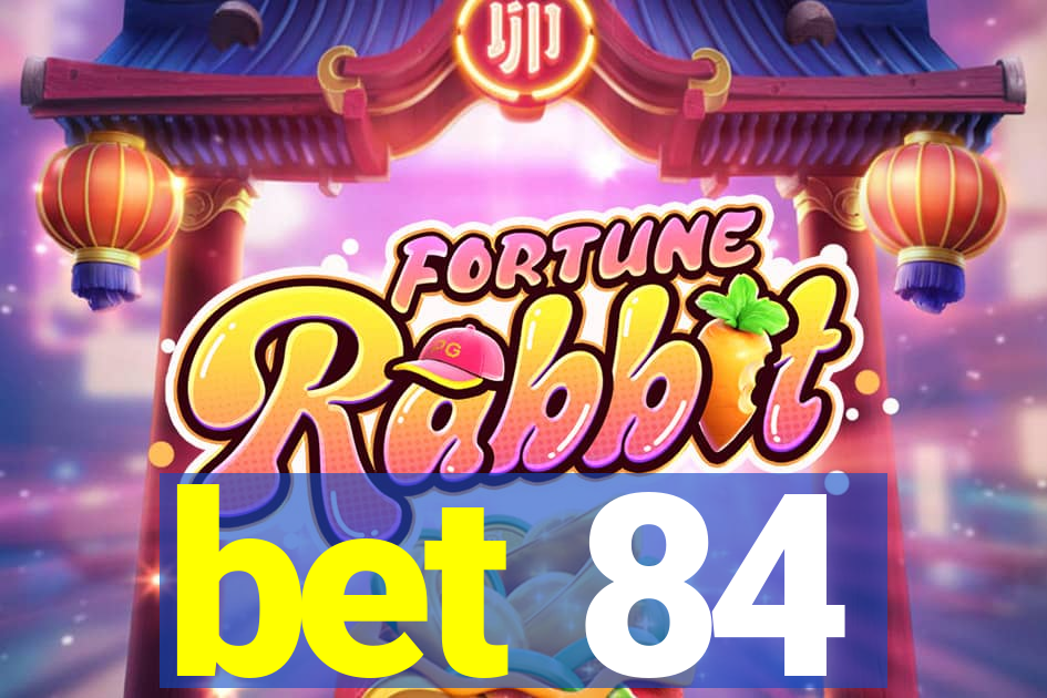 bet 84