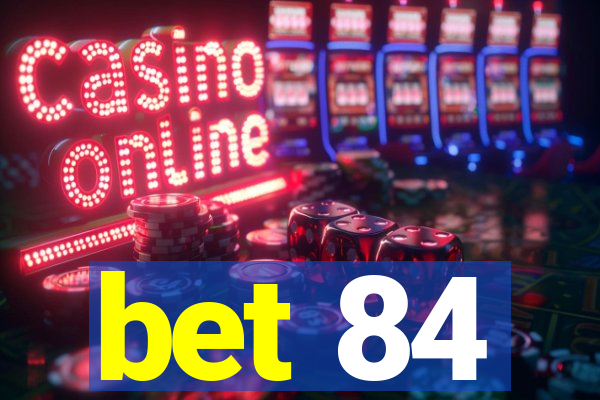 bet 84