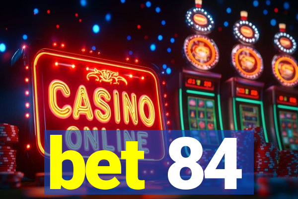 bet 84