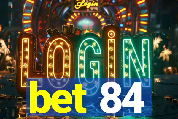 bet 84