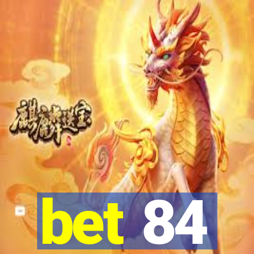 bet 84