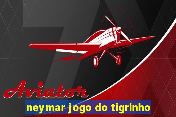 neymar jogo do tigrinho