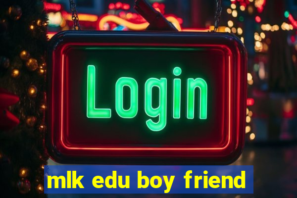 mlk edu boy friend