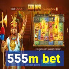 555m bet