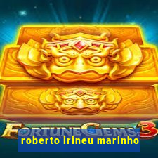 roberto irineu marinho