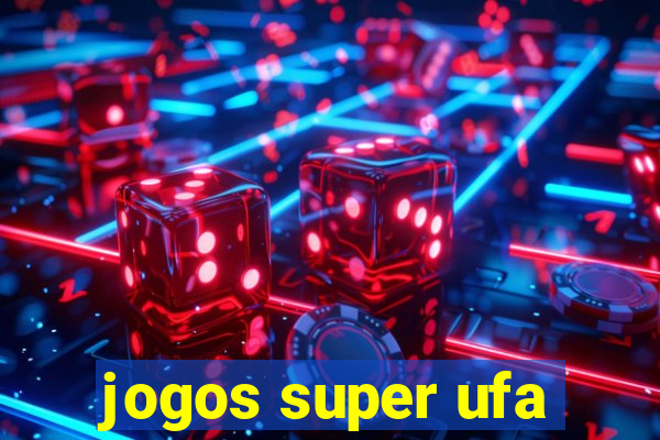 jogos super ufa