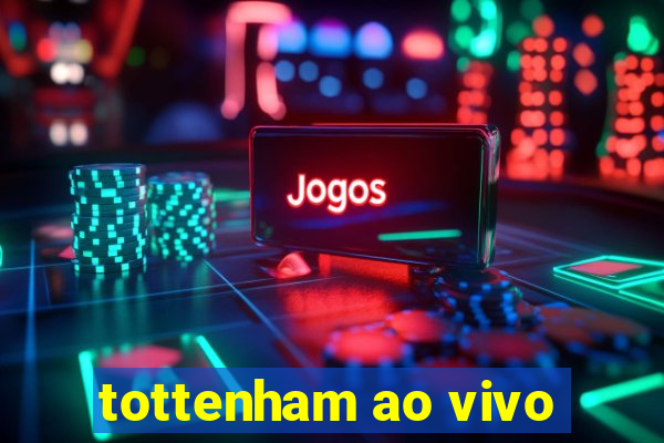 tottenham ao vivo