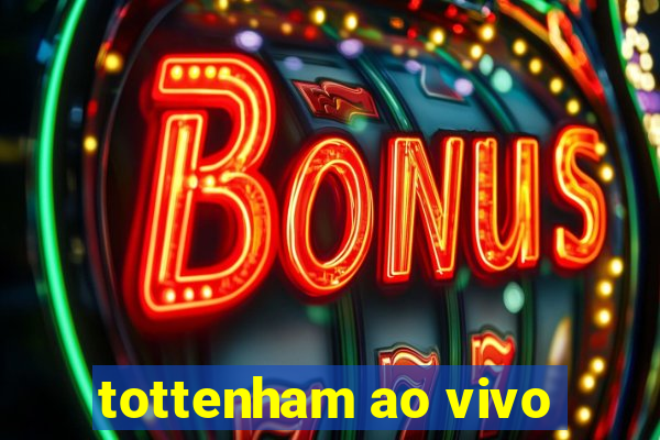 tottenham ao vivo